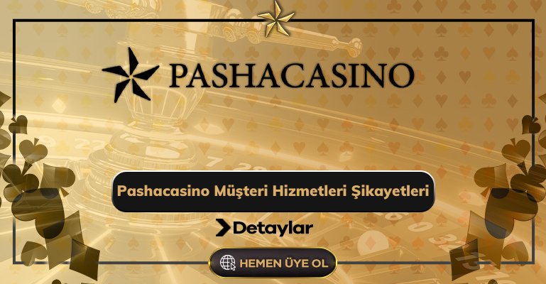 Pashacasino Müşteri Hizmetleri Şikayetleri