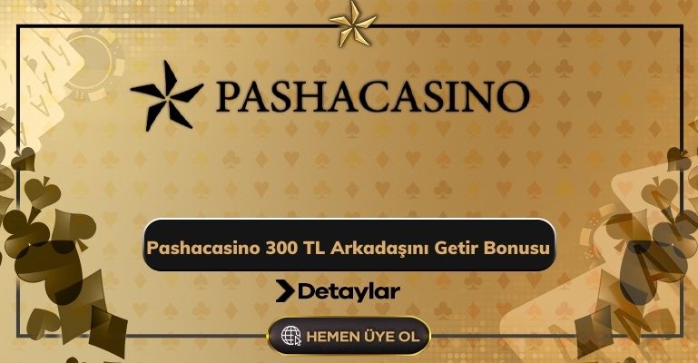 Pashacasino 300 Tl Arkadaşını Getir Bonusu