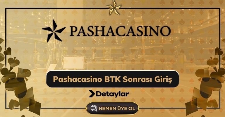 Pashacasino Btk Sonrası Giriş