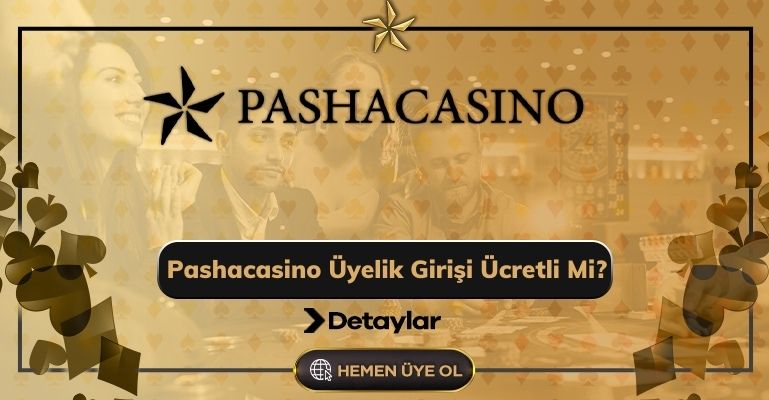 Pashacasino Üyelik Girişi Ücretli Mi?